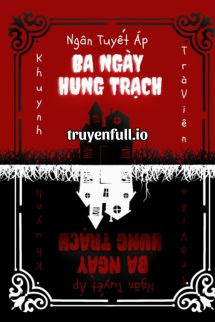 Ba Ngày Hung Trạch – Ngân Tuyết Áp