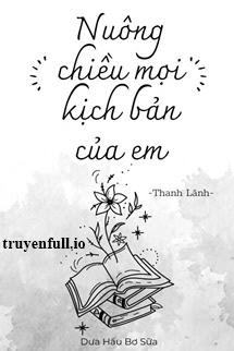 Nuông Chiều Mọi Kịch Bản Của Em – Thanh Lãnh