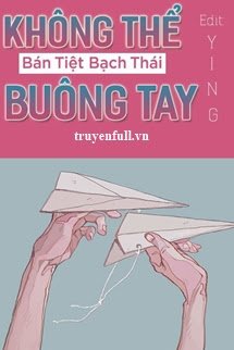 Không Thể Buông Tay – Bán Tiệt Bạch Thái
