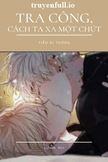 Tra Công, Cách Ta đây Xa Một Chút