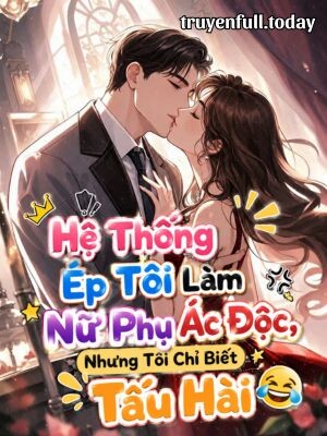Quy tắc Ép Tôi Làm Nữ Phụ Ác Độc, Nhưng Tôi Chỉ Biết Tấu Hài