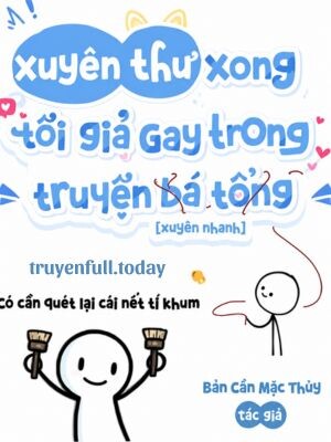 Xuyên Thư Xong Tôi Giả Gay Trong Truyện “Bá Tổng”