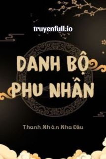 Danh Bộ Phu Nhân – Thanh Nhàn Nha Đầu