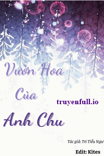 Vườn Hoa Của Anh Chu – Tri Tiểu Ngư