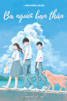 Ba Người Bạn Thân – Xuân Phong Lựu Hỏa
