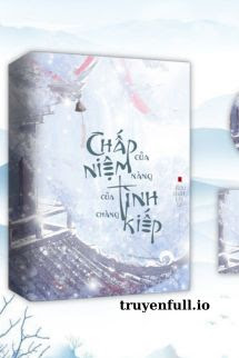 Chấp Niệm Của Nàng – Tình Kiếp Của Chàng