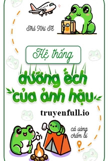 Hệ Thống Dưỡng Ếch Của Ảnh Hậu – Thỏ Nhĩ Tề