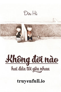 Không Đời Nào Hai Đứa Tôi Yêu Nhau – Dữu Hủ
