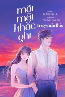 Mãi Mãi Khắc Ghi – Lê Trấp Tiểu Lệ