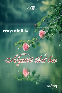 Người Thứ Ba – Tiểu Hạ