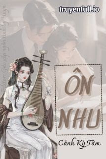 Ôn Nhu – Cảnh Kỳ Tâm