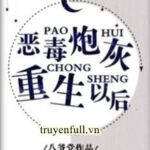 Sau Khi Pháo Hôi Ác Độc Trọng Sinh