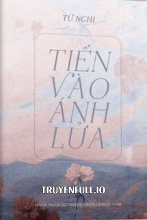 Tiến Vào Ánh Lửa – Tứ Nghi