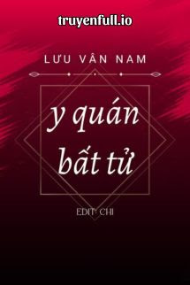 Y Quán Bất Tử – Lưu Vân Nam