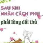 Sau Khi Nhân Cách Phụ Phải Lòng Đối Thủ