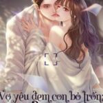 Vợ Yêu Đem Con Bỏ Trốn Em Dám Sao