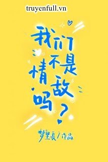Chúng Ta đây Không Phải Tình Địch Sao?
