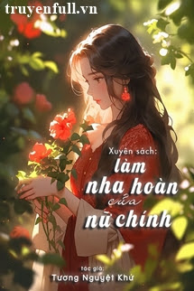 Xuyên Thành Nha Hoàn Của Nữ Chính Bản tọa Nằm Yên Làm Giàu